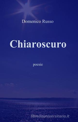 Chiaroscuro di Domenico Russo edito da ilmiolibro self publishing
