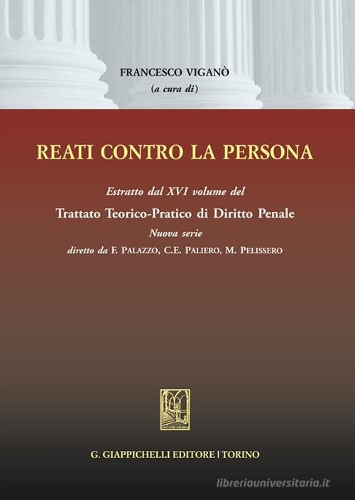 Reati contro la persona. Estratto dal XVI volume del Trattato teorico-pratico di diritto penale edito da Giappichelli