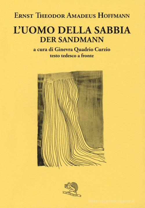 L' uomo della sabbia. Testo tedesco a fronte di Ernst T. A. Hoffmann edito da La Vita Felice