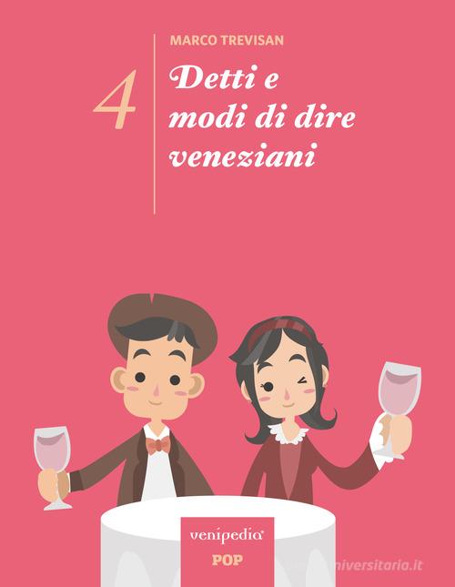 Detti e modi di dire veneziani. Ediz. illustrata vol.4 di Marco Trevisan edito da Venipedia® Editrice