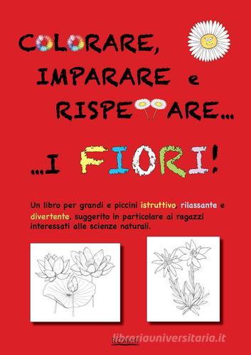 Colorare, imparare e rispettare i fiori di Rosana Maziero, Alberto Sessi, Riccardo Mazza edito da Romar