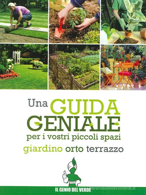 Una guida geniale. Orto, giardino, terrazzo di Arrigo Bettini edito da Il Millepiante