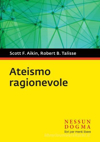 Ateismo ragionevole di Robert B. Talisse, Scott F. Aikin edito da Nessun dogma