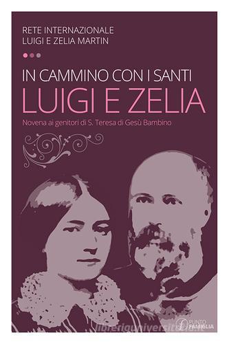 In cammino con i santi Luigi e Zelia Martin. Novena ai genitori di S. Teresa di Gesù Bambino edito da Punto Famiglia