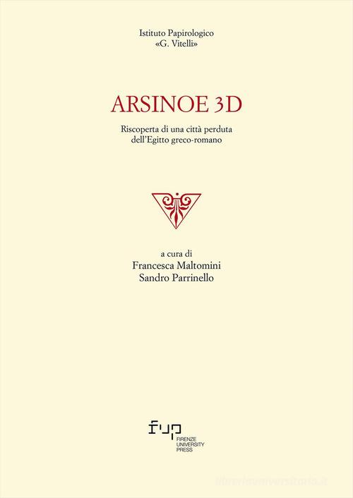 Arsinoe 3D. Riscoperta di una città perduta dell'Egitto greco-romano edito da Firenze University Press