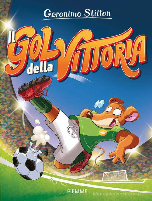 Il gol della vittoria di Geronimo Stilton edito da Piemme