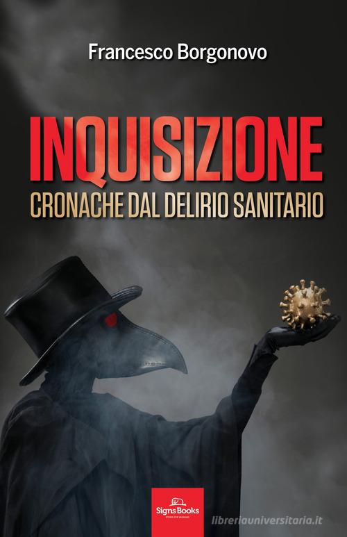 Inquisizione. Cronache dal delirio sanitario di Francesco Borgonovo edito da Signs Publishing