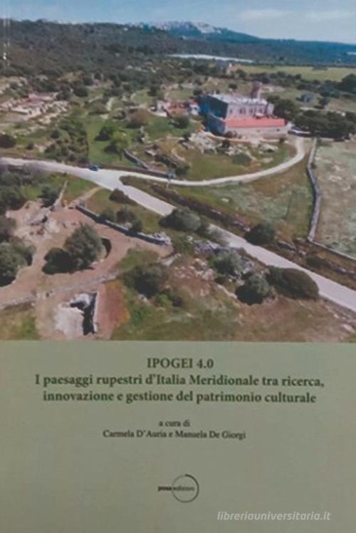 Ipogei 4.0. I paesaggi rupestri d'Italia Meridionale tra ricerca, innovazione e gestione del patrimonio culturale edito da Posa Edizioni