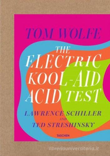 The electric kool-aid acid test. Ediz. limitata di Tom Wolfe, Laurence Schiller, Ted Streshinsky edito da Taschen