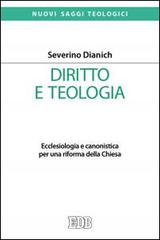 Diritto e teologia. Ecclesiologia e canonistica per una riforma della Chiesa di Severino Dianich edito da EDB