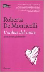 L' ordine del cuore. Etica e teoria del sentire di Roberta De Monticelli edito da Garzanti