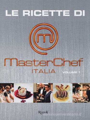 Le ricette di MasterChef Italia vol.1 edito da Rizzoli
