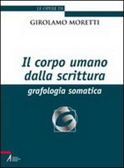 Il corpo umano della scrittura. Grafologia somatica di Girolamo Moretti edito da EMP