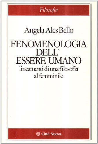Fenomenologia dell'essere umano. Lineamenti di una filosofia al femminile di Angela Ales Bello edito da Città Nuova