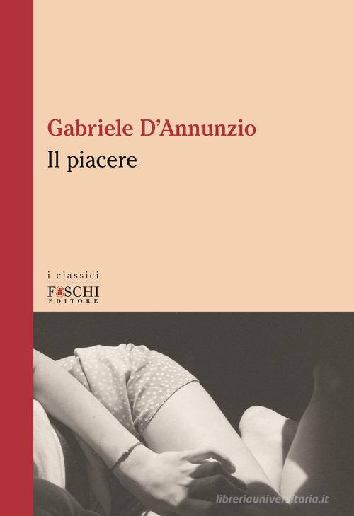 Libro Il piacere di Gabriele D'Annunzio I classici di Foschi (Santarcangelo)