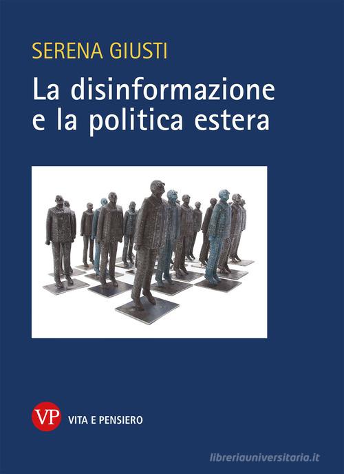 La disinformazione e la politica estera di Serena Giusti edito da Vita e Pensiero
