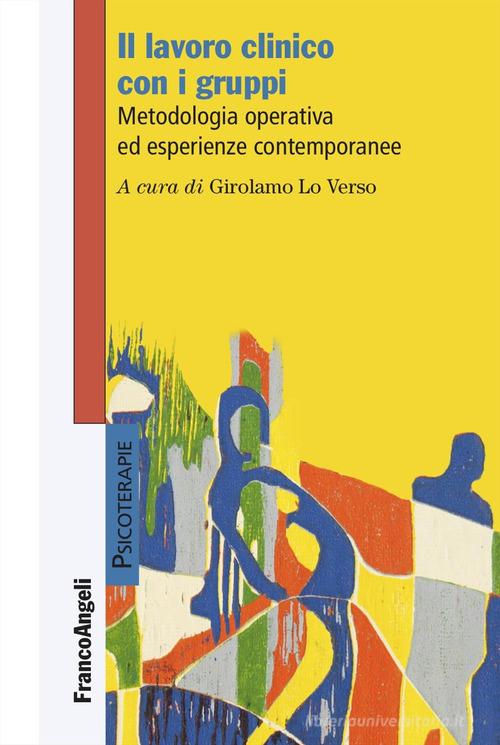 Il lavoro clinico con i gruppi. Metodologia operativa ed esperienze contemporanee edito da Franco Angeli