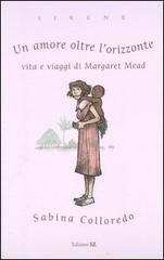Un amore oltre l'orizzonte. Vita e viaggi di Margaret Mead di Sabina Colloredo edito da EL