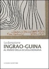 La donazione Ingrao-Guina al Museo della Scuola Romana. Ediz. illustrata edito da Gangemi Editore