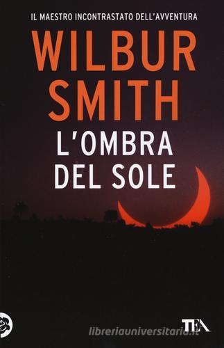 L' ombra del sole di Wilbur Smith edito da TEA
