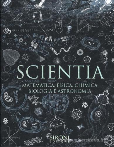 Scientia. Matematica, fisica, chimica, biologia e astronomia edito da Sironi