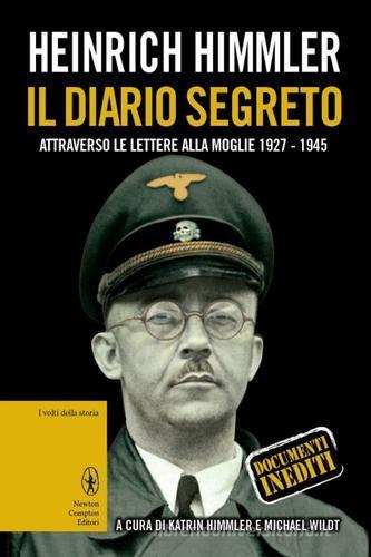 Il diario segreto attraverso le lettere alla moglie (1927-1945) di Heinrich L. Himmler edito da Newton Compton