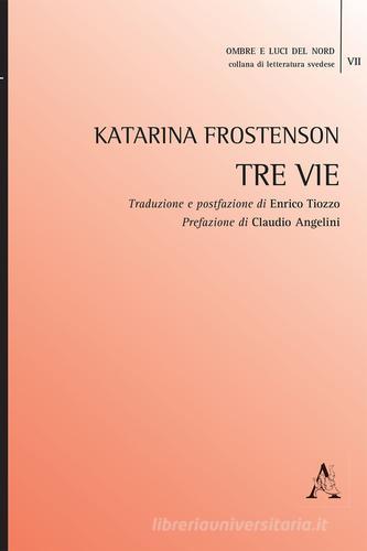Tre vie di Katarina Frostenson edito da Aracne