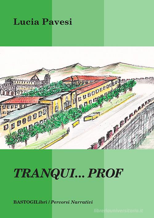 Libro Tranqui... Prof di Lucia Pavesi Percorsi narrativi di BastogiLibri