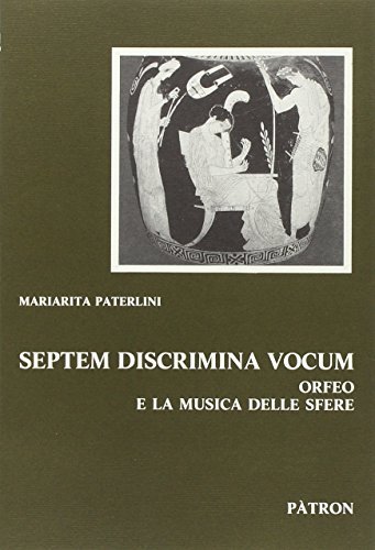 Septem discrima vocum. Orfeo e la musica delle sfere di Mariarita Paterlini edito da Pàtron