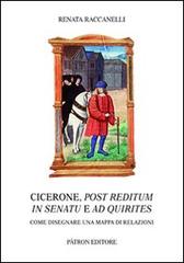 Cicerone, post reditum in senatu e ad quirities. Come disegnare una mappa di relazioni di Renata Raccanelli edito da Pàtron