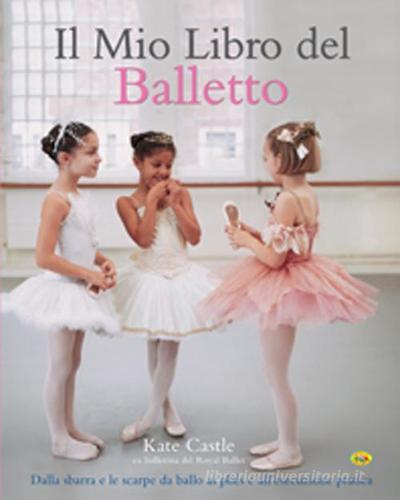 Il mio libro del balletto di Kate Castle edito da Grillo Parlante