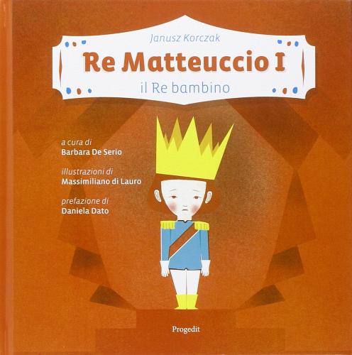 Re Matteuccio I. Il re bambino di Janusz Korczak edito da Progedit