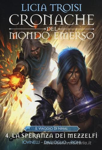 La speranza dei mezzelfi. Cronache del mondo emerso. Il viaggio di Nihal vol.4 di Licia Troisi edito da Panini Comics