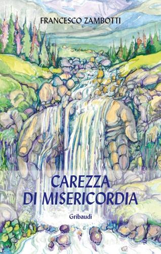 Carezza di mesericordia di Francesco Zambotti edito da Gribaudi