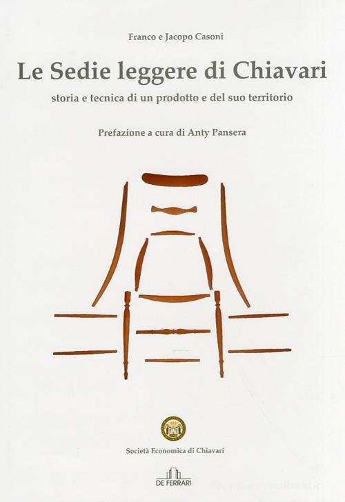 Le sedie leggere di Chiavari. Ediz. illustrata di Franco Casoni, Jacopo Casoni edito da De Ferrari