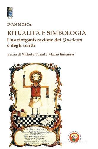 Ritualità e simbologia. Una riorganizzazione dei quaderni e degli scritti di Ivan Mosca edito da Tipheret