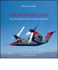 AgustaWestland. Storia di un'industria leader nel campo aeronautico di Alberto Grampa edito da Macchione Editore