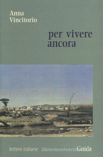 Libro Per vivere ancora di Anna Vincitorio Lettere italiane di Guida