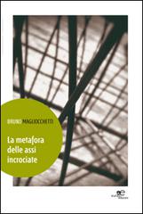 La metafora delle assi incrociate di Bruno Magliocchetti edito da Europa Edizioni