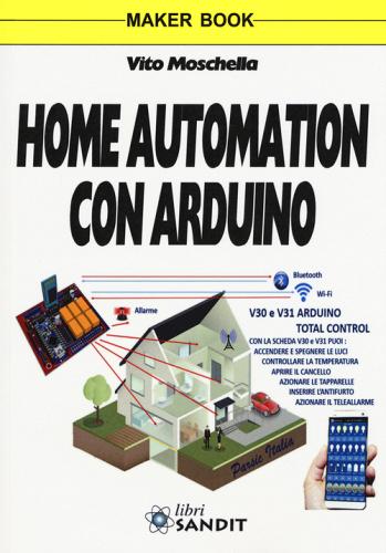 Home automation con Arduino. Ediz. a colori di Vito Moschella edito da Sandit Libri