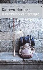 Il cammino di Santiago di Kathryn Harrison edito da Feltrinelli