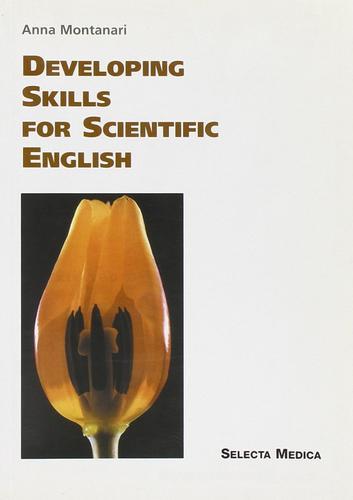 Developing Skills for Scientific English di Anna Montanari edito da Selecta Editrice (Pavia)