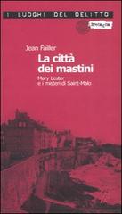 La città dei mastini. Mary Lester e i misteri di Saint-Malo. Le inchieste di Mary Lester vol.8 di Jean Failler edito da Robin