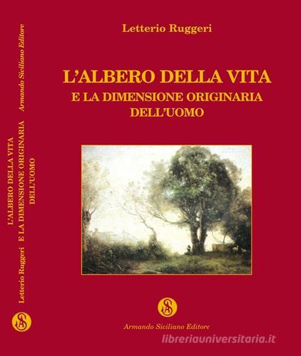 L' albero della vita e la dimensione originaria dell'uomo di Letterio Ruggeri edito da Armando Siciliano Editore