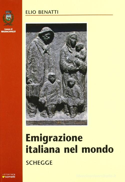 Emigrazione italiana nel mondo. Schegge di Elio Benatti edito da Sometti