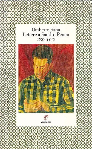 Lettere a Sandro Penna (1929-1940) di Umberto Saba edito da Archinto
