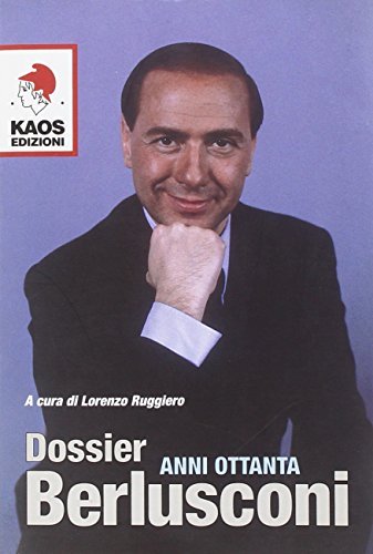 Dossier Berlusconi. Anni Ottanta edito da Kaos