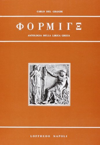 Forminx. Antologia della lirica greca per il Liceo classico di Carlo Del Grande edito da Loffredo
