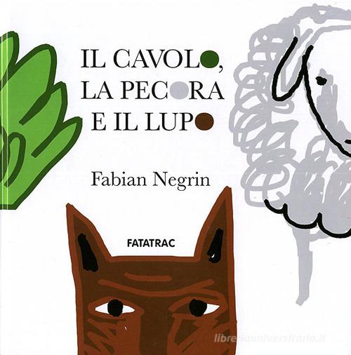 Il cavolo, la pecora e il lupo. Ediz. illustrata di Fabian Negrin edito da Fatatrac