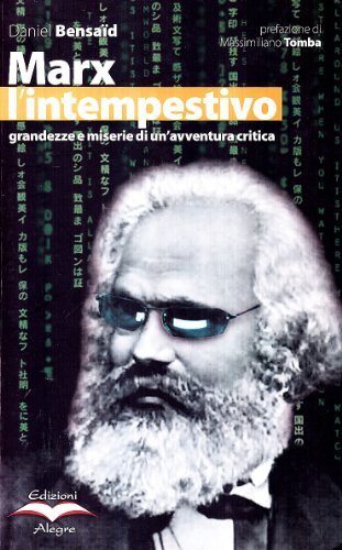 Marx l'intempestivo. Grandezze e miserie di un'avventura critica di Daniel Bensaïd edito da Edizioni Alegre
